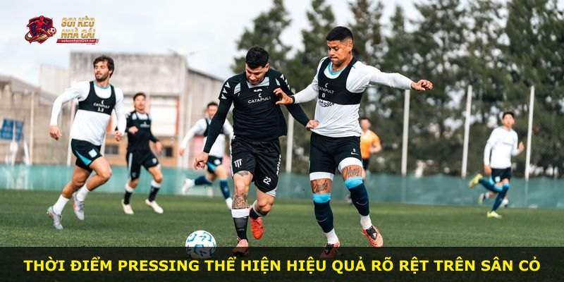 Thời điểm pressing thể hiện hiệu quả rõ rệt trên sân cỏ