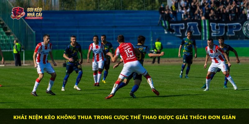 Khái niệm kèo không thua trong cược thể thao được giải thích đơn giản