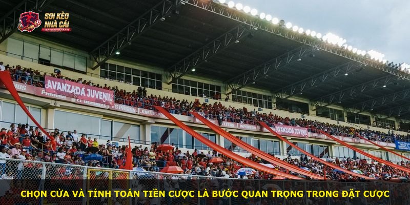 Chọn cửa và tính toán tiền cược là bước quan trọng trong đặt cược