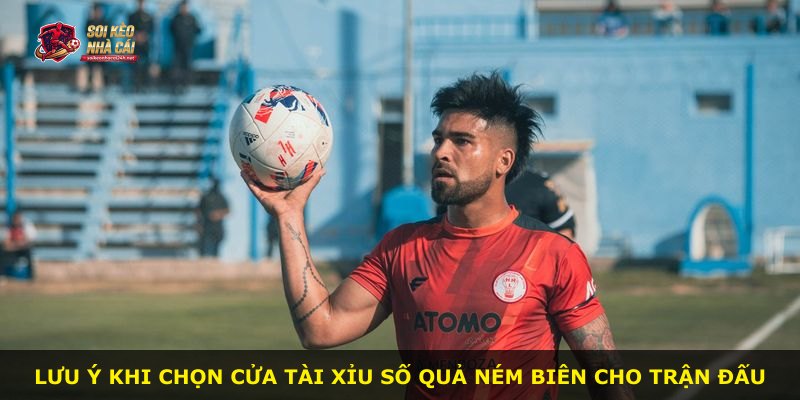 Lưu ý khi chọn cửa Tài Xỉu Số Quả Ném Biên cho trận đấu